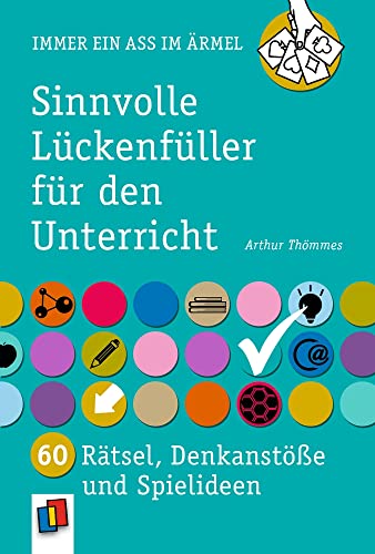 Sinnvolle Lückenfüller für den Unterricht: 60 Rätsel, Denkanstöße und Spielideen (Immer ein Ass im Ärmel) von Verlag An Der Ruhr